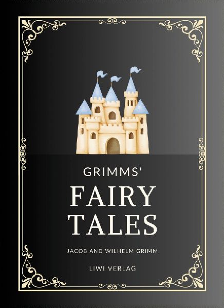 Jacob and Wilhelm Grimm: Grimms' Fairy Tales. All 200 Tal...