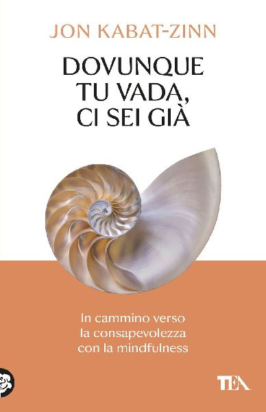 Dovunque tu vada ci sei già. In cammino verso la consapevolez...