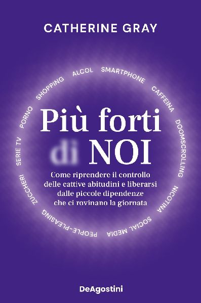 Più forti di noi. Come riprendere il controllo delle cattive ...