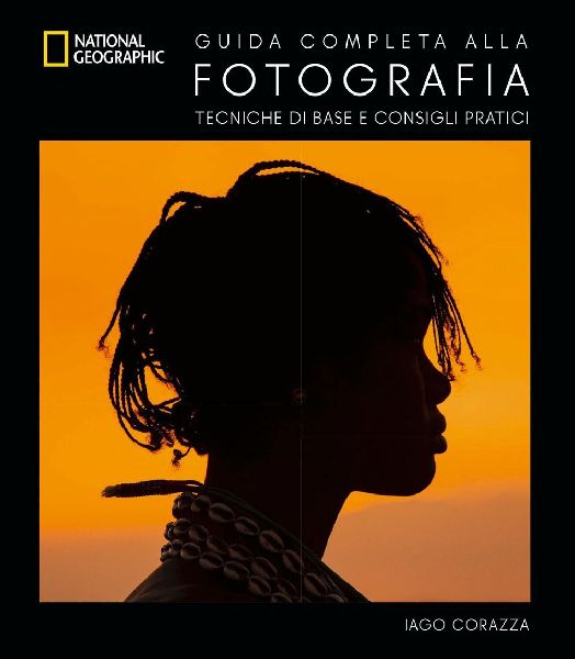Guida completa alla fotografia. Tecniche di base e consigli pr...