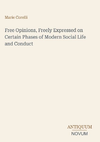 Free Opinions, Freely Expressed on Certain Phases of Modern So...
