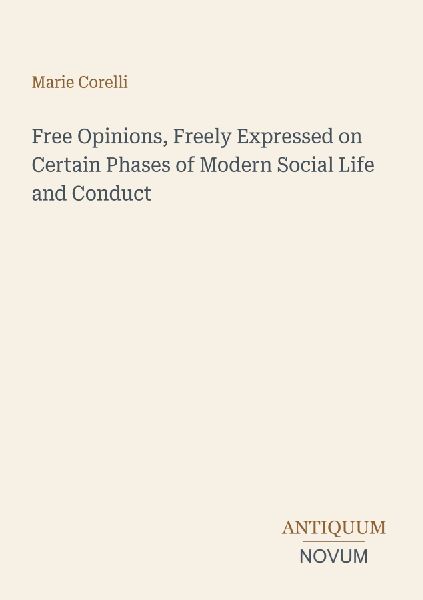 Free Opinions, Freely Expressed on Certain Phases of Modern So...