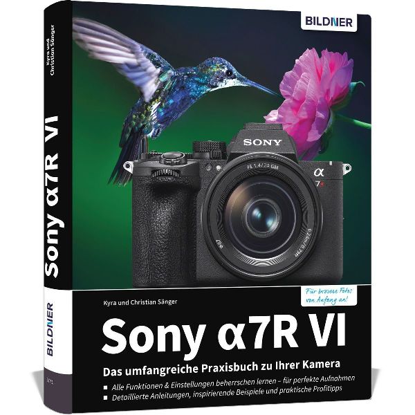 Sony alpha 7R VI - Das umfangreiche Praxisbuch zu Ihrer Profi-Kamera