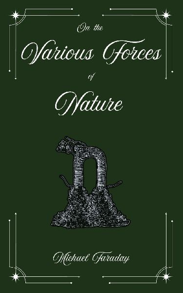 On the Various Forces of Nature and Their Relations to Each Other