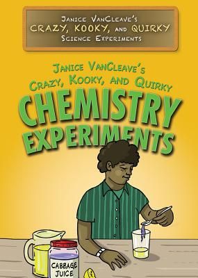 Janice Vancleave's Crazy, Kooky, and Quirky Chemistry Exp...
