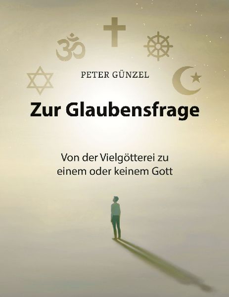 Zur Glaubensfrage - Von der Vielgötterei zu einem oder keinem...