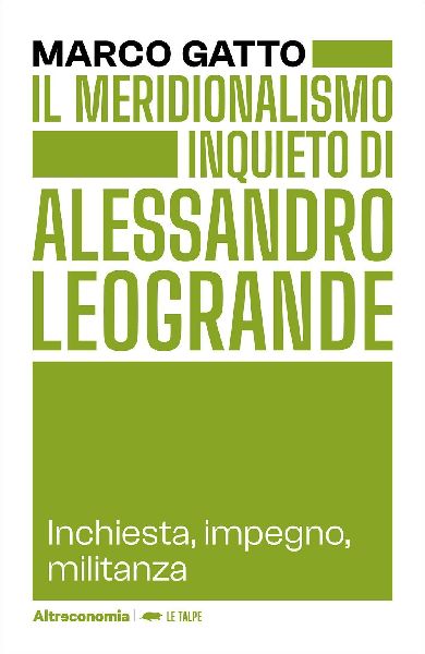 Il meridionalismo inquieto di Alessandro Leogrande. Inchiesta,...