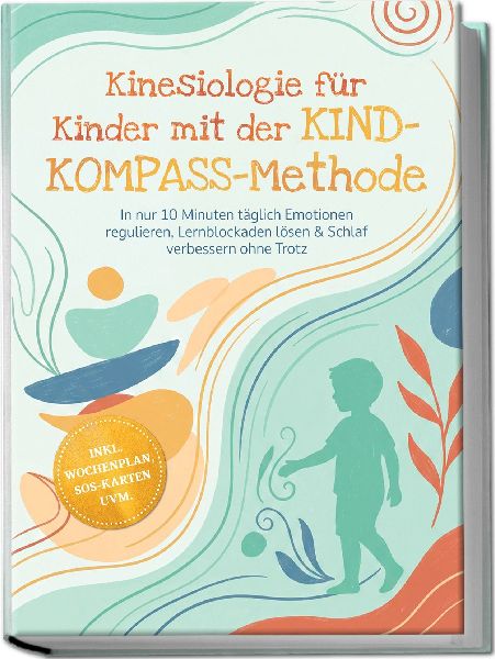 Kinesiologie für Kinder mit der KIND-KOMPASS-Methode: In nur ...
