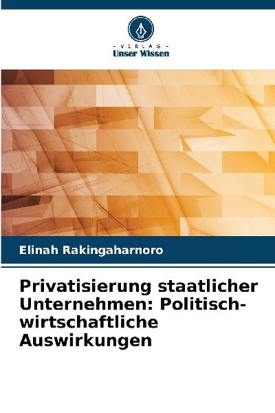 Privatisierung staatlicher Unternehmen: Politisch-wirtschaftliche Auswirkungen
