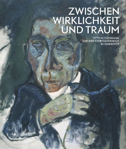 Zwischen Wirklichkeit und Traum - Otto Gleichmann und der Expr...