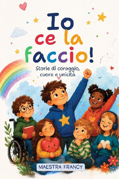 Io ce la faccio! Storie di coraggio, cuore e unicità