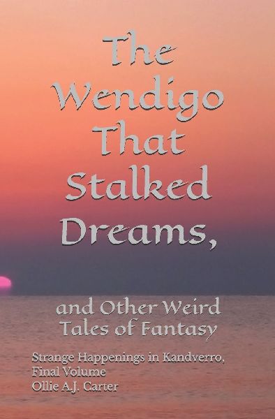 The Wendigo That Stalked Dreams, and Other Weird Tales of Fantasy