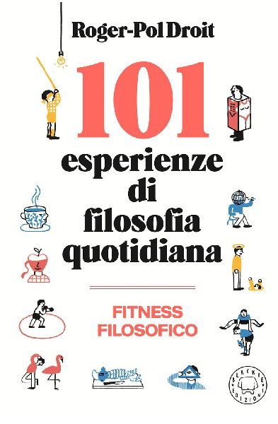 101 esperienze di filosofia quotidiana