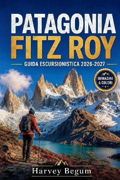 PATAGONIA FITZ ROY GUIDA ESCURSIONISTICA 2026 - 2027