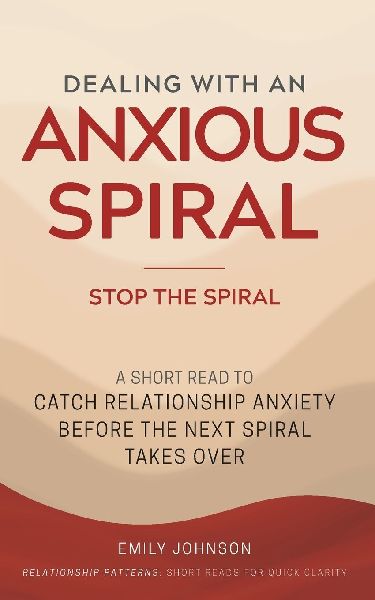 Dealing With An Anxious Spiral