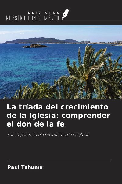La tríada del crecimiento de la Iglesia: comprender el don de...