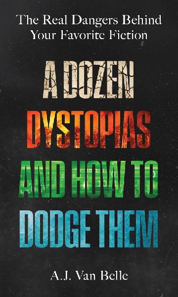 A Dozen Dystopias and How to Dodge Them