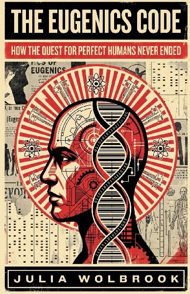 The Eugenics Code How the Quest for Perfect Humans Never Ended