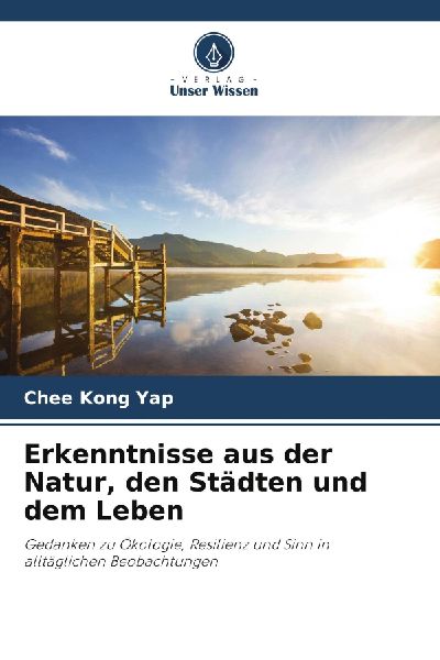 Erkenntnisse aus der Natur, den Städten und dem Leben