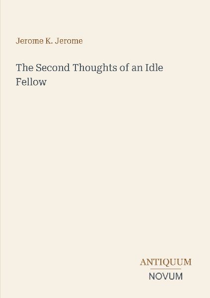 The Second Thoughts of an Idle Fellow