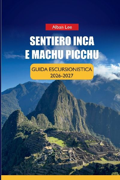 SENTIERO INCA E MACHU PICCHU  GUIDA ESCURSIONISTICA 2026-2027