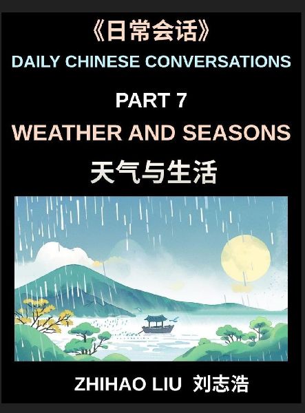 Daily Chinese Conversations (Part 7)- Weather and Seasons, Practical Chinese for Discussing Weather, Seasons, Climate and Daily Life in Chinese, A Complete Conversation Guide