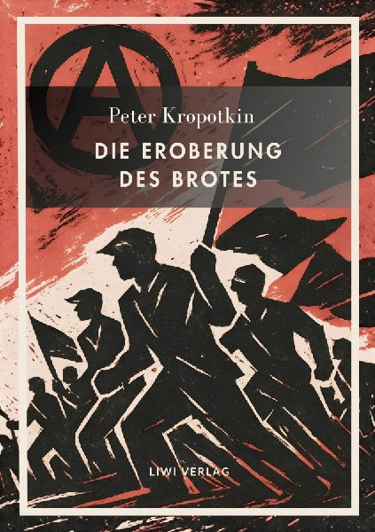 Peter Kropotkin: Die Eroberung des Brotes. Neuausgabe