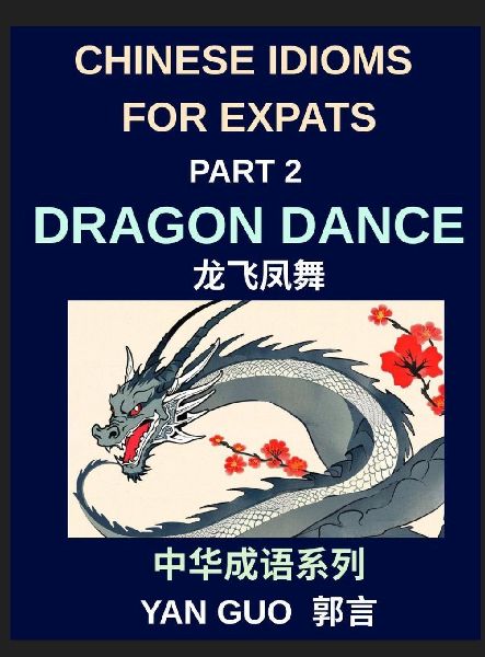 Chinese Idioms for Expats (Part 2)- Dragon Dance, A Complete G...