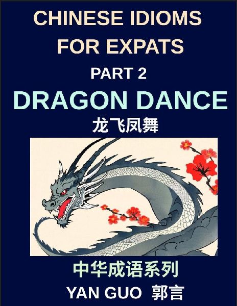 Chinese Idioms for Expats (Part 2)- Dragon Dance, A Complete G...