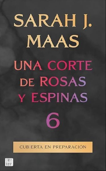 Una corte de rosas y espinas 6 / A Court of Thorns and Roses 6