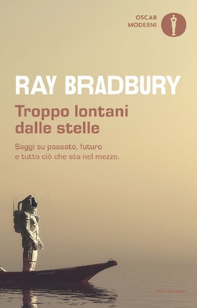 Troppo lontani dalle stelle. Saggi su passato, futuro e tutto ...