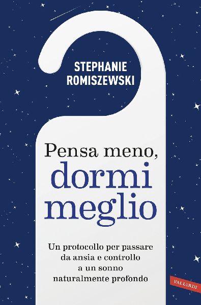 Pensa meno, dormi meglio. Un protocollo per passare da ansia e...