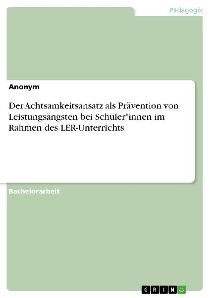 Der Achtsamkeitsansatz als Prävention von Leistungsängsten b...