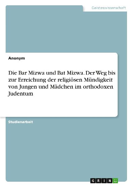 Die Bar Mizwa und Bat Mizwa. Der Weg bis zur Erreichung der re...