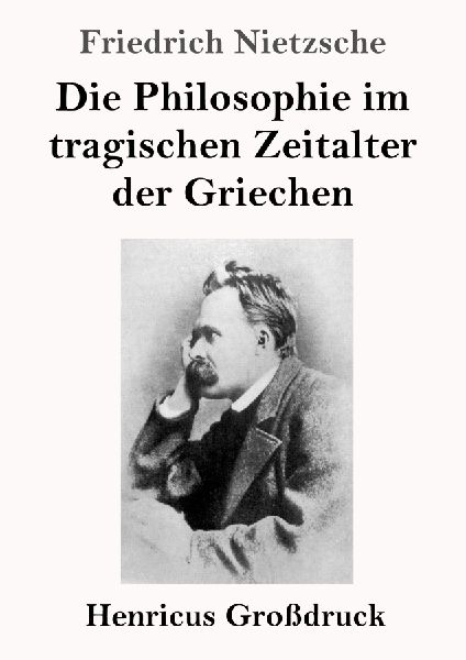Die Philosophie im tragischen Zeitalter der Griechen (Großdruck)