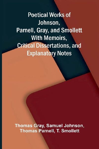 Poetical Works of Johnson, Parnell, Gray, and Smollett; With M...