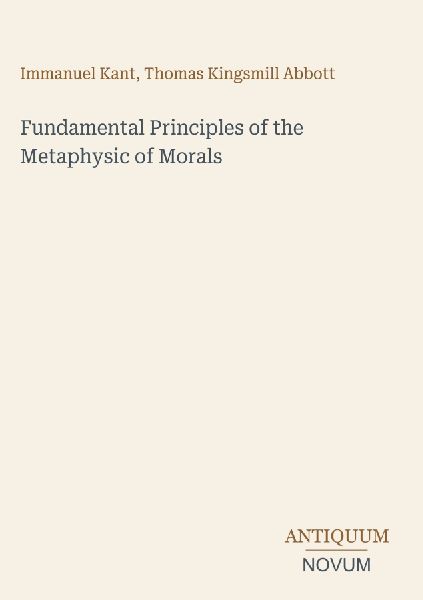 Fundamental Principles of the Metaphysic of Morals