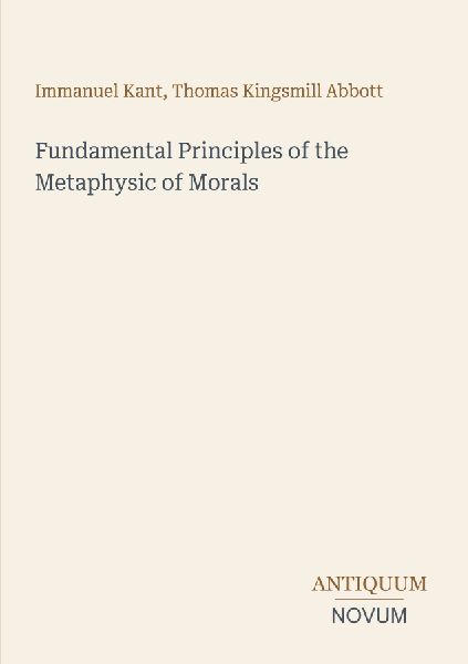 Fundamental Principles of the Metaphysic of Morals