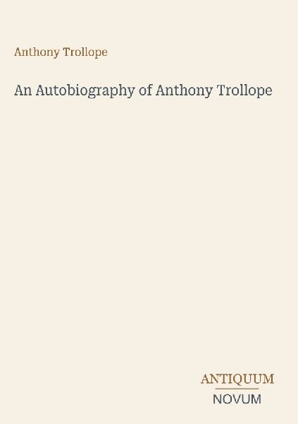 An Autobiography of Anthony Trollope