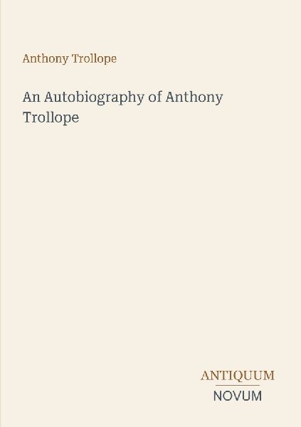 An Autobiography of Anthony Trollope
