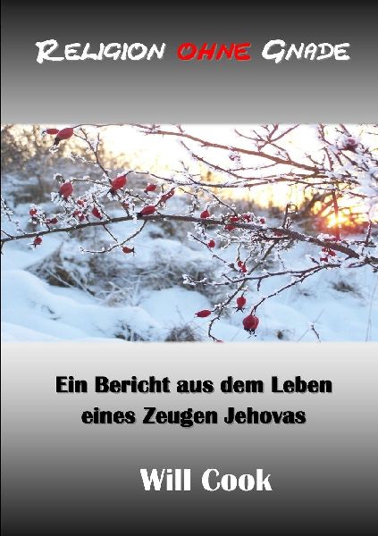 Religion ohne Gnade - ein Bericht aus dem Leben eines Zeugen J...