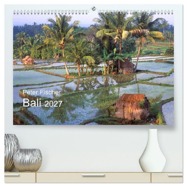 Peter Fischer - Bali 2027 (hochwertiger Premium Wandkalender 2...