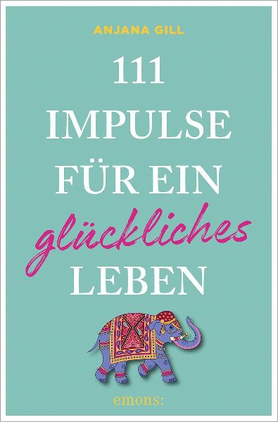 111 Impulse für ein glückliches Leben