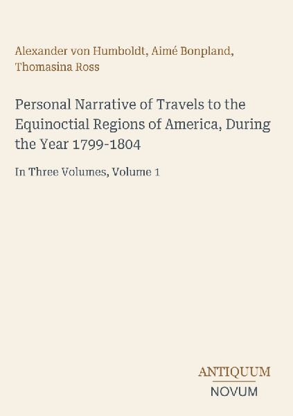 Personal Narrative of Travels to the Equinoctial Regions of Am...