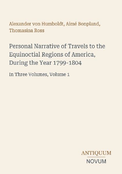 Personal Narrative of Travels to the Equinoctial Regions of Am...