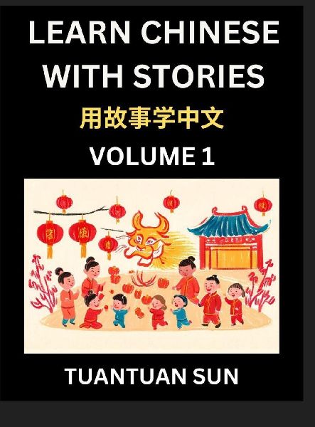 Learn Chinese with Stories (Part 1)- Self-learn Reading Captivating Chengyu Short Tales Folklores from China's Ancient History and Culture, A Mandarin Language Learning Guide for Beginners, Intermediate and Advanced Level Students, HSK Preparation Books f