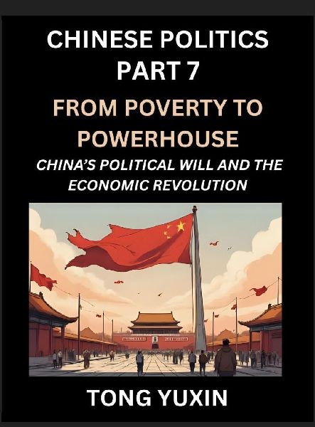 Chinese Politics (Part 7)- From Poverty to Powerhouse, China's Political Will and the Economic Revolution, How China's Decisions Drove Its Economic Miracle, Prosperity through Market and Rural Revitalization