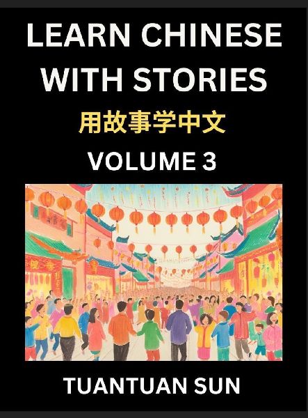 Learn Chinese with Stories (Part 3)- Self-learn Reading Captivating Chengyu Short Tales Folklores from China's Ancient History and Culture, A Mandarin Language Learning Guide for Beginners, Intermediate and Advanced Level Students, HSK Preparation Books f
