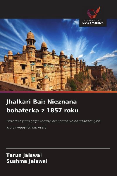 Jhalkari Bai: Nieznana bohaterka z 1857 roku