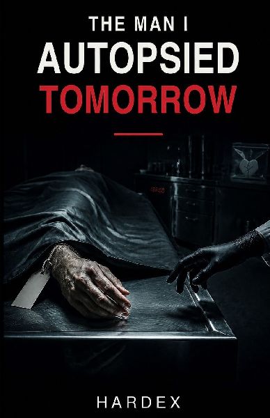 The Man I Autopsied Tomorrow